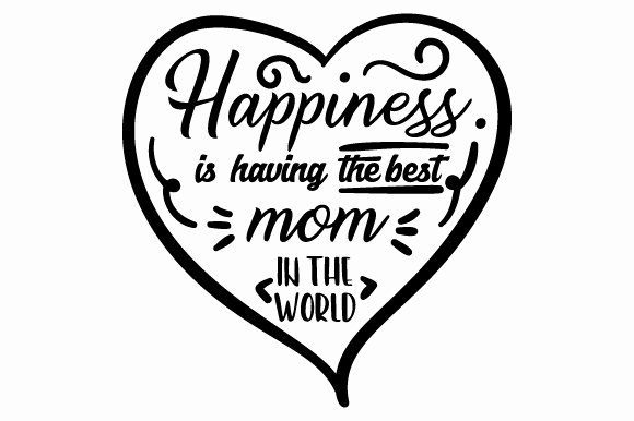 Best Mom In the World Award Inspirational Happiness is Having the Best Mom In the World Svg Cut File